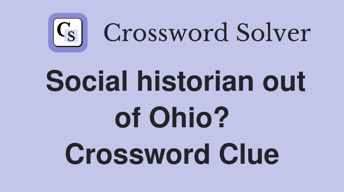Social historian out of Ohio? Crossword Clue