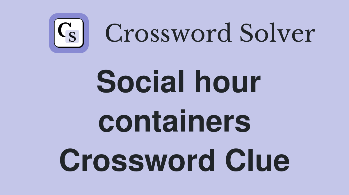 Social hour containers Crossword Clue