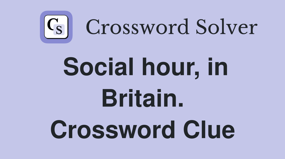 Social hour, in Britain. Crossword Clue