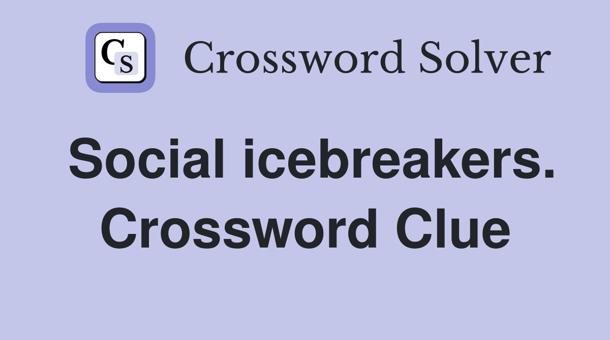 Social icebreakers. Crossword Clue