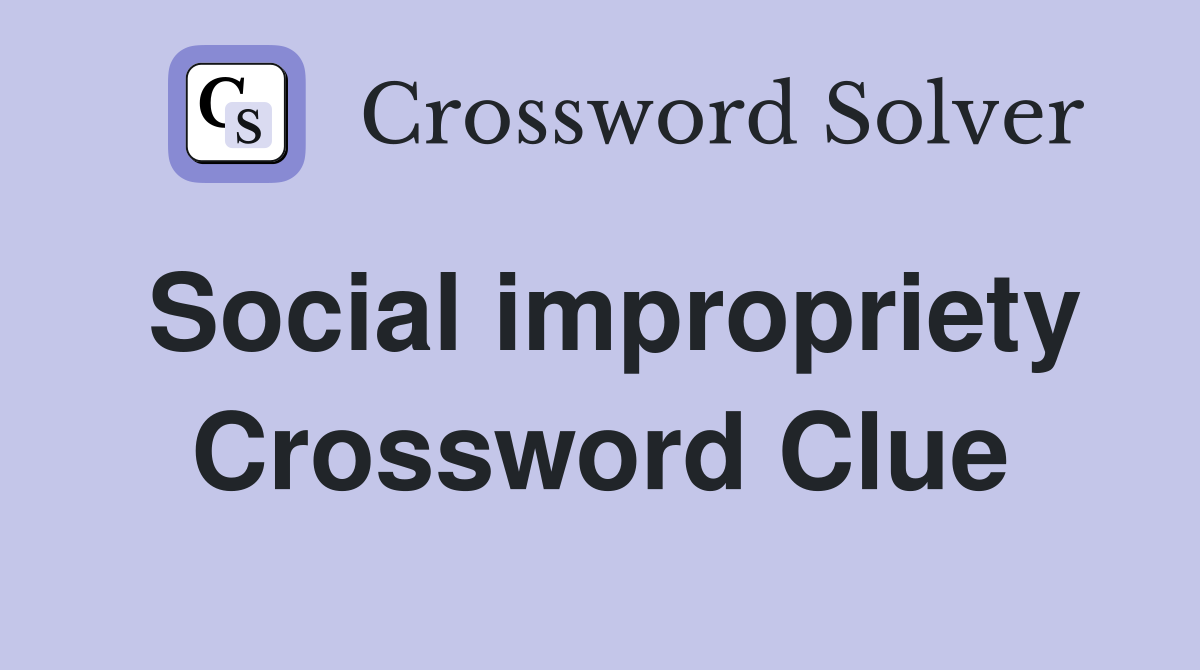 Social impropriety Crossword Clue