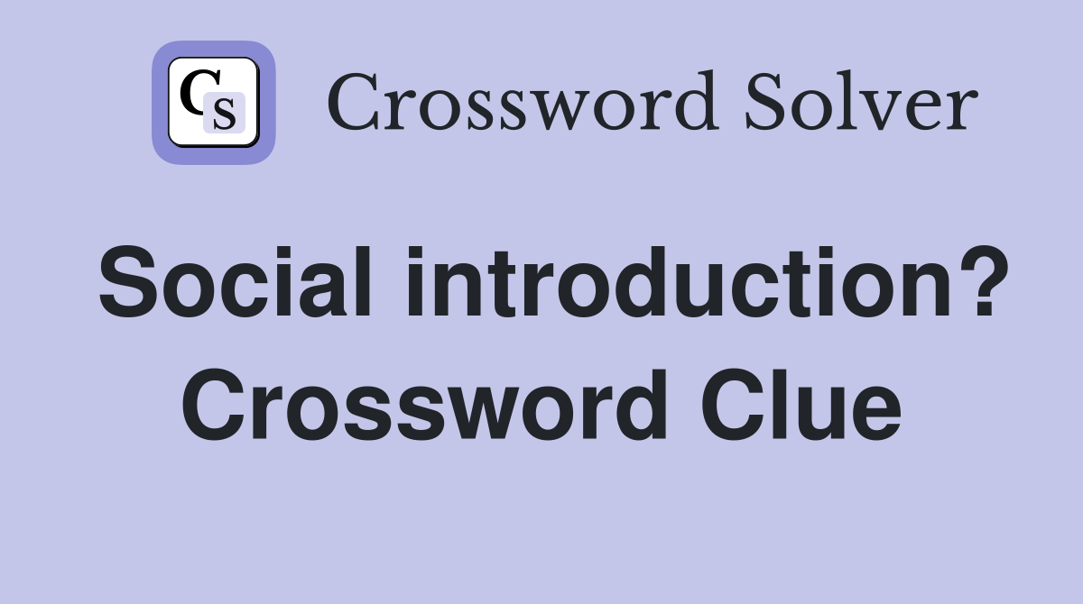 Social introduction? Crossword Clue