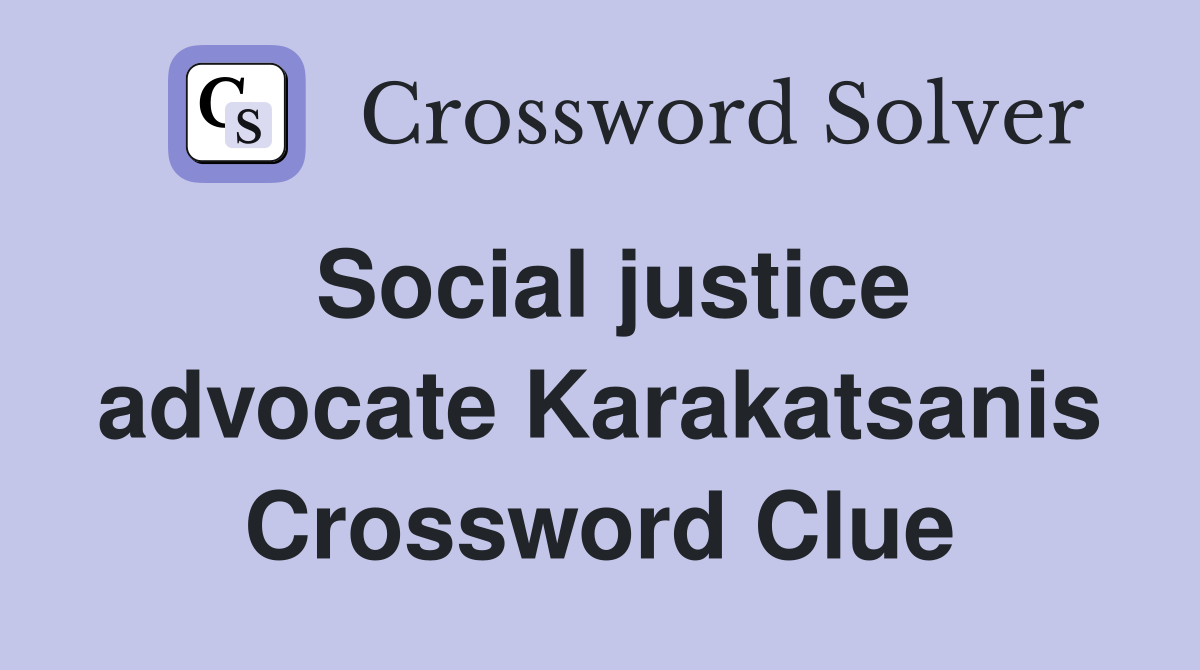 Social justice advocate Karakatsanis Crossword Clue