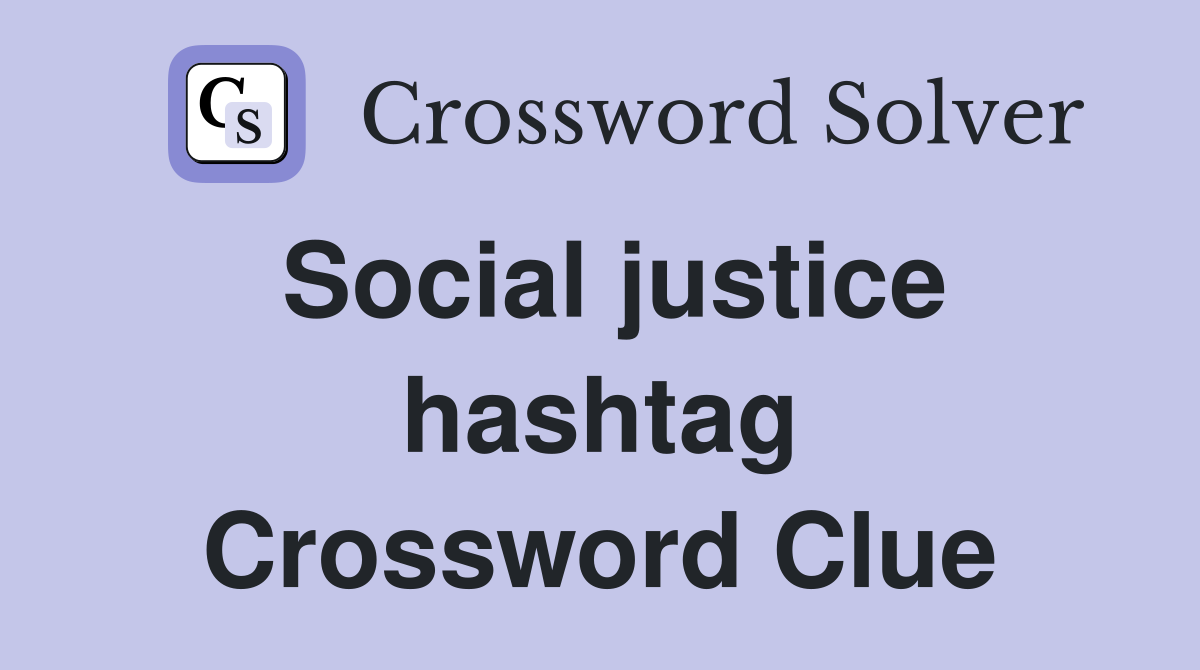 Social justice hashtag Crossword Clue
