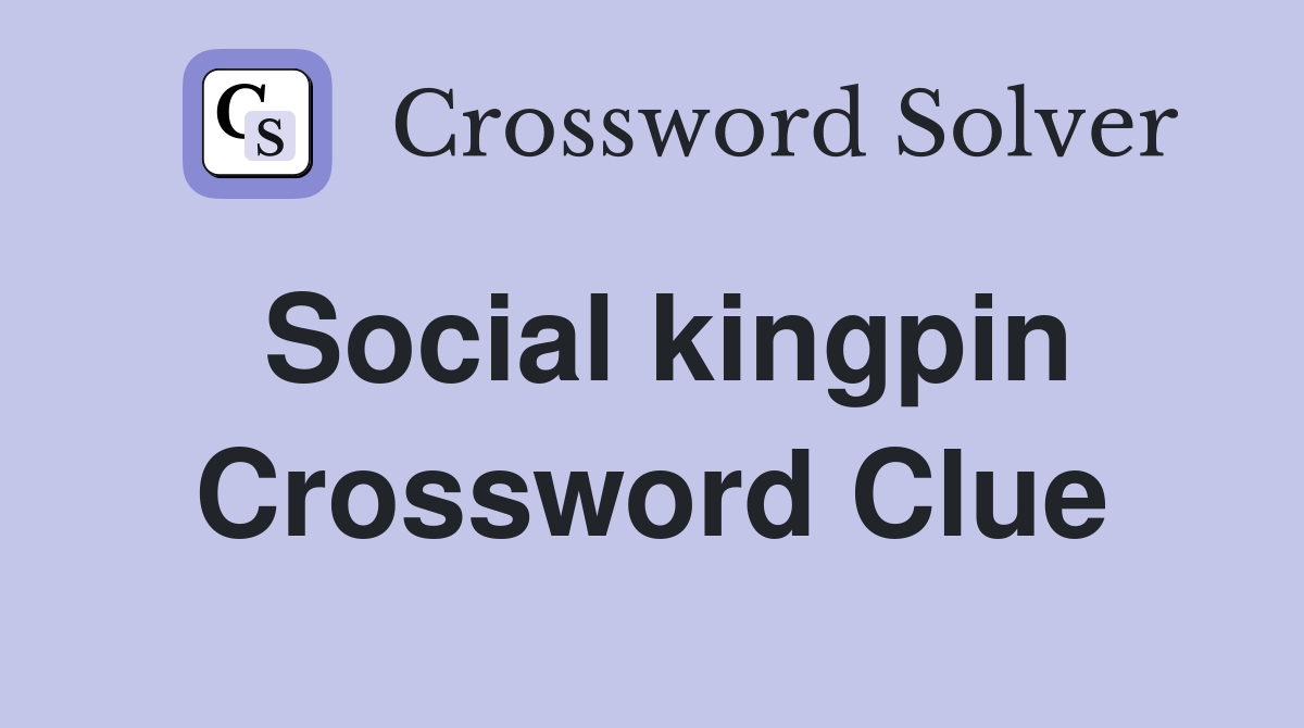 Social kingpin Crossword Clue