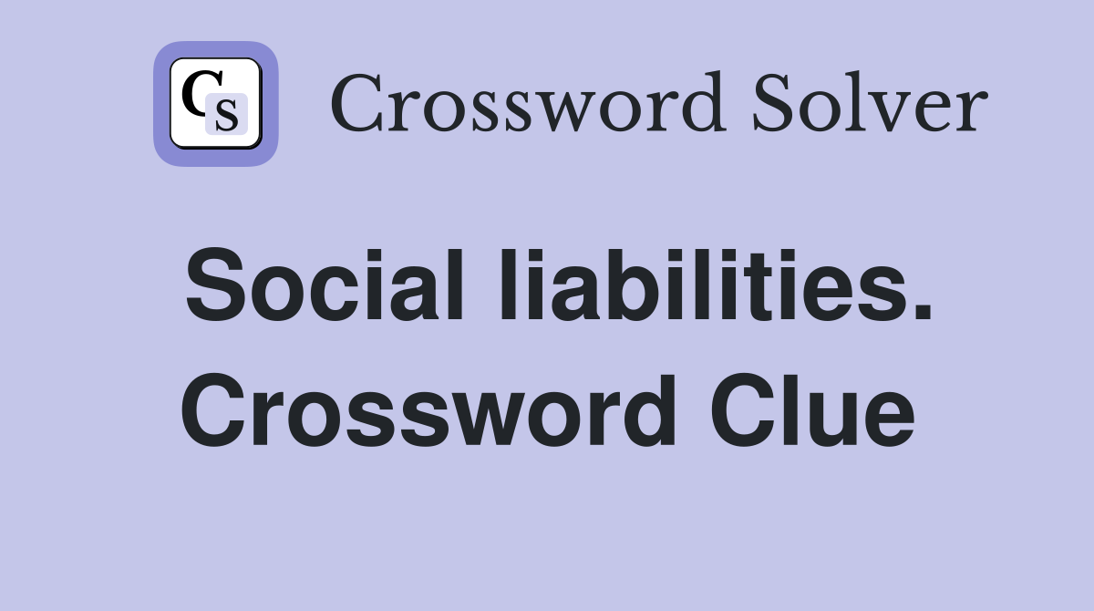 Social liabilities. Crossword Clue