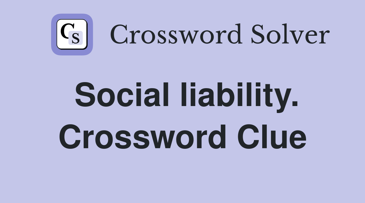 Social liability. Crossword Clue