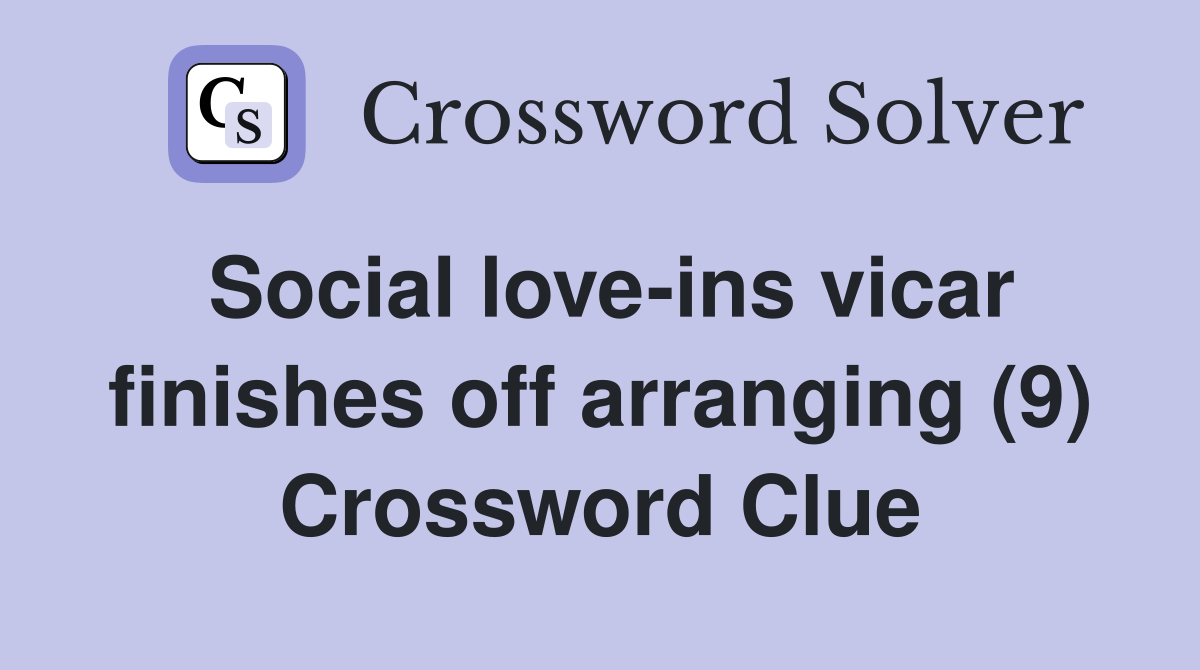 Social love-ins vicar finishes off arranging (9) Crossword Clue