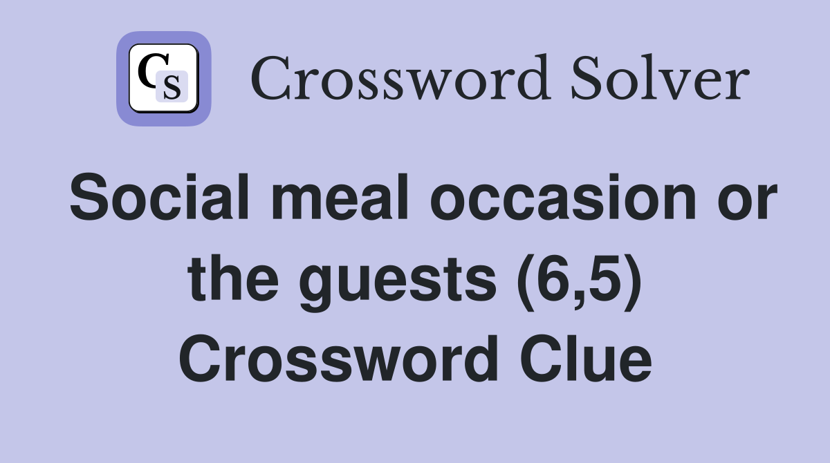 Social meal occasion or the guests (6,5) Crossword Clue