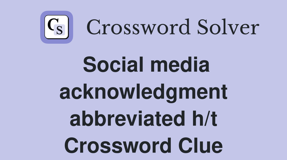 Social media acknowledgment abbreviated h/t Crossword Clue