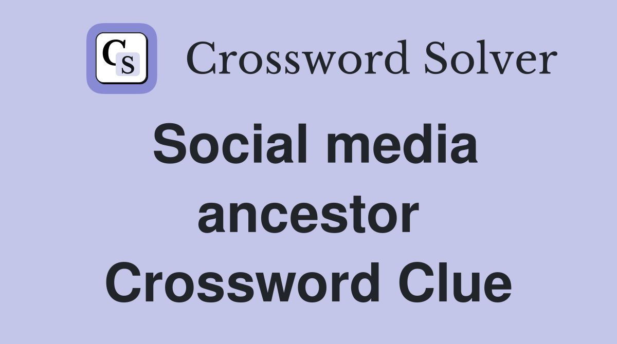 Social media ancestor Crossword Clue