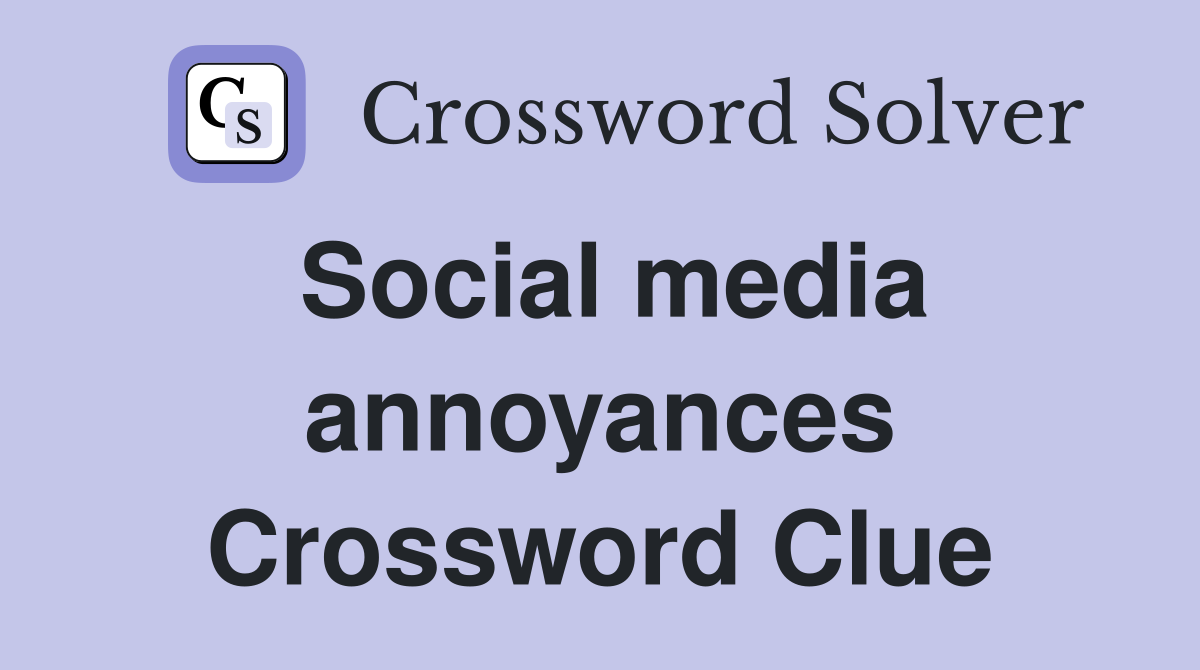 Social media annoyances Crossword Clue