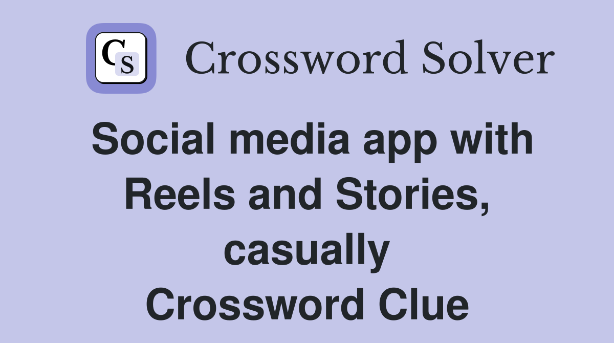Social media app with Reels and Stories, casually Crossword Clue