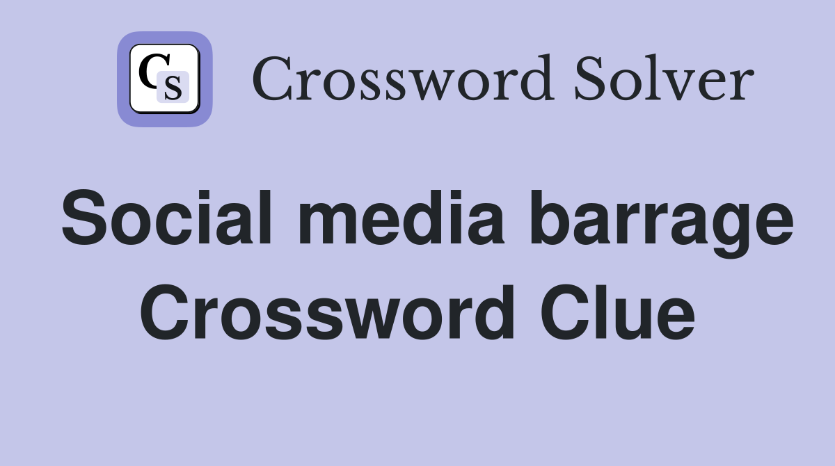 Social media barrage Crossword Clue