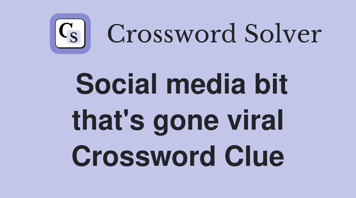 Social media bit that's gone viral Crossword Clue