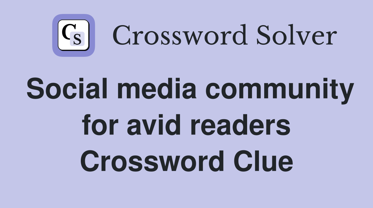 Social media community for avid readers Crossword Clue