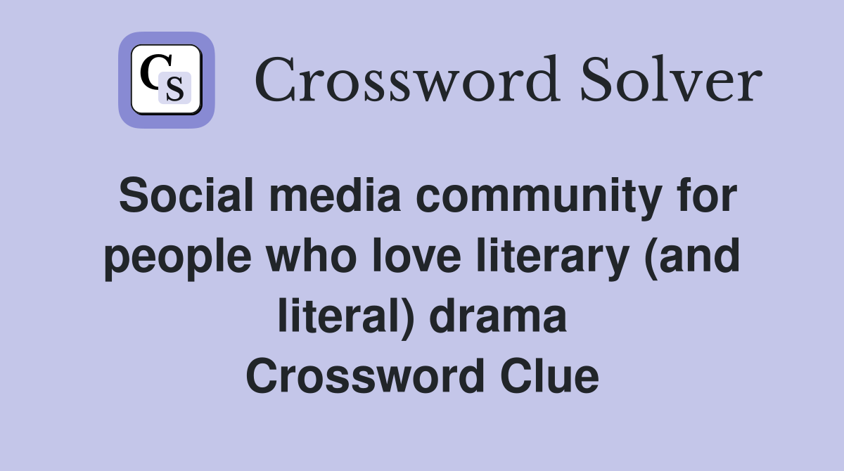 Social media community for people who love literary (and literal) drama Crossword Clue