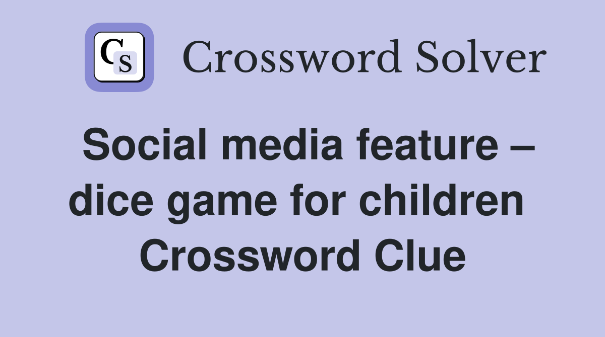 Social media feature – dice game for children  Crossword Clue