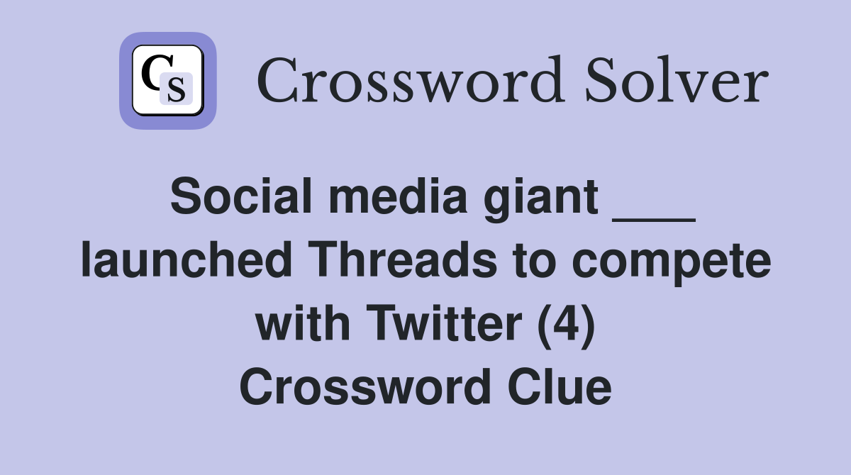 Social media giant ___ launched Threads to compete with Twitter (4) Crossword Clue