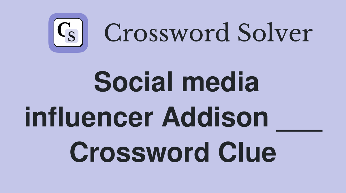 Social media influencer Addison ___ Crossword Clue