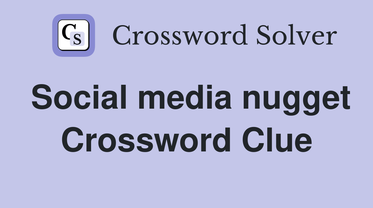 Social media nugget Crossword Clue