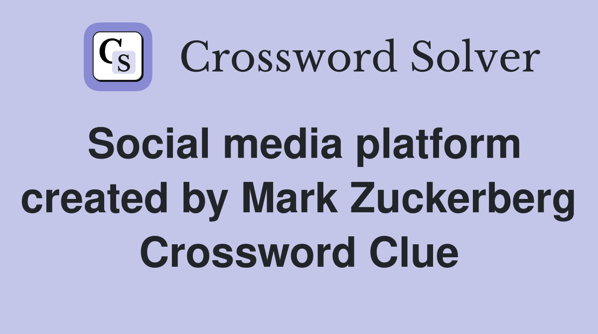 Social media platform created by Mark Zuckerberg Crossword Clue