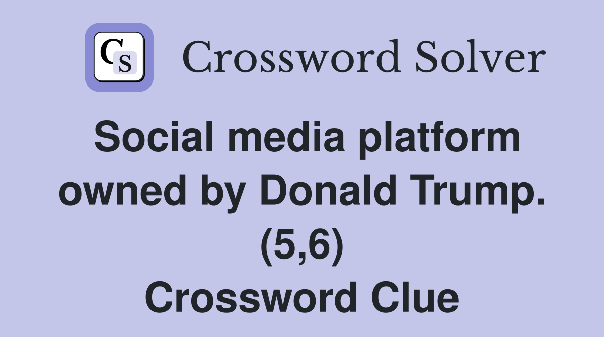 Social media platform owned by Donald Trump. (5,6) Crossword Clue