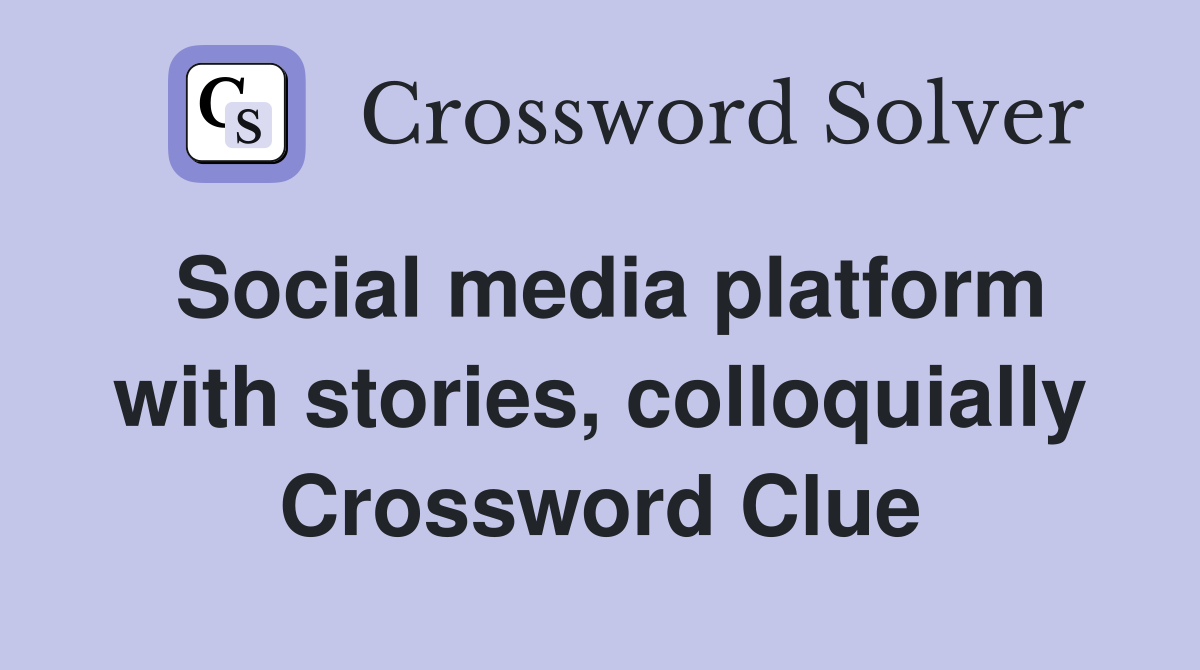 Social media platform with stories, colloquially Crossword Clue
