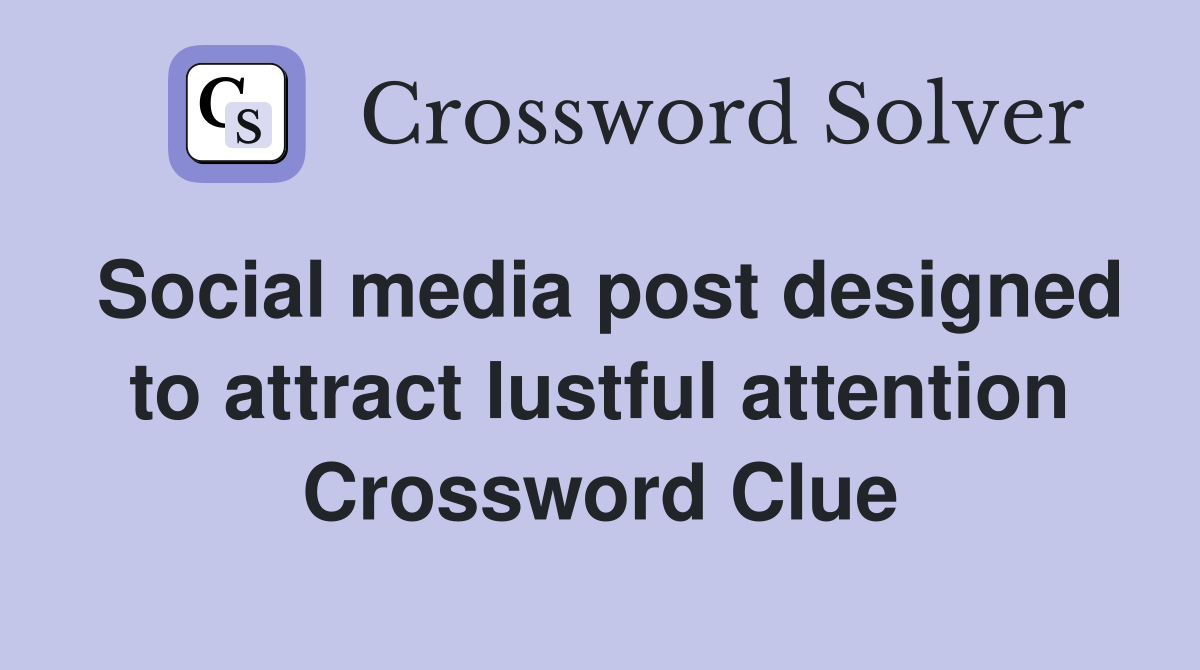 Social media post designed to attract lustful attention Crossword Clue