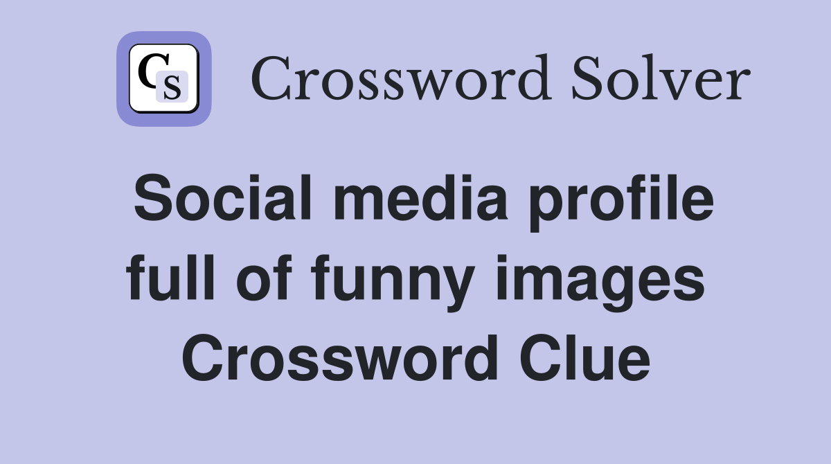 Social media profile full of funny images Crossword Clue