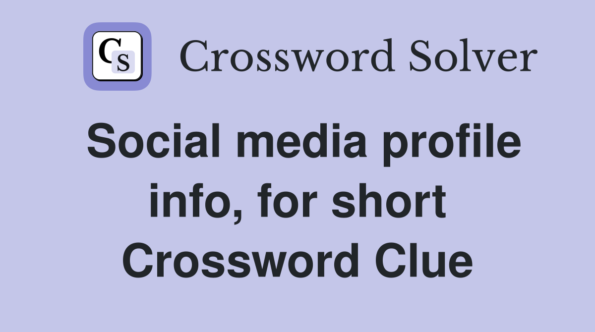 Social media profile info, for short Crossword Clue