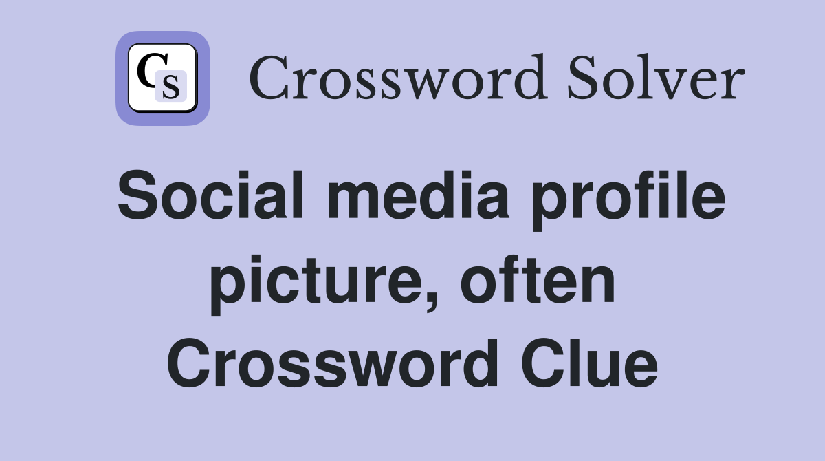 Social media profile picture, often Crossword Clue