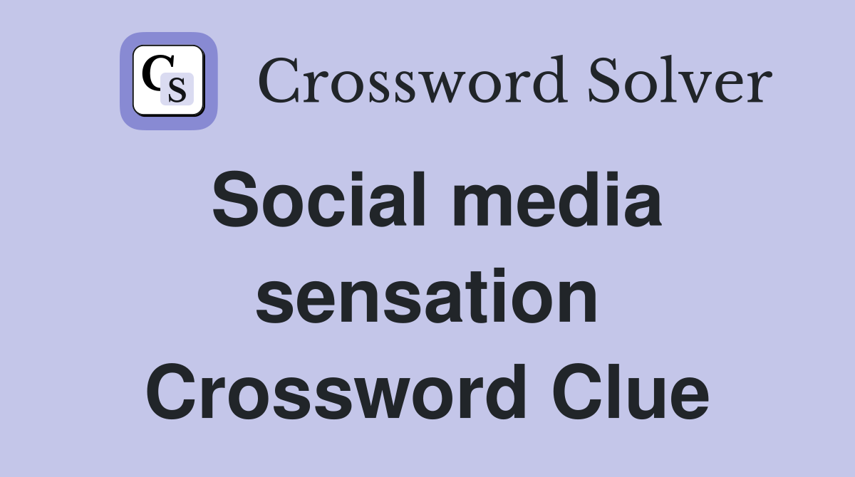 Social media sensation Crossword Clue