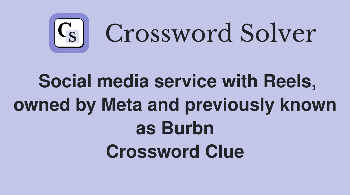 Social media service with Reels, owned by Meta and previously known as Burbn Crossword Clue