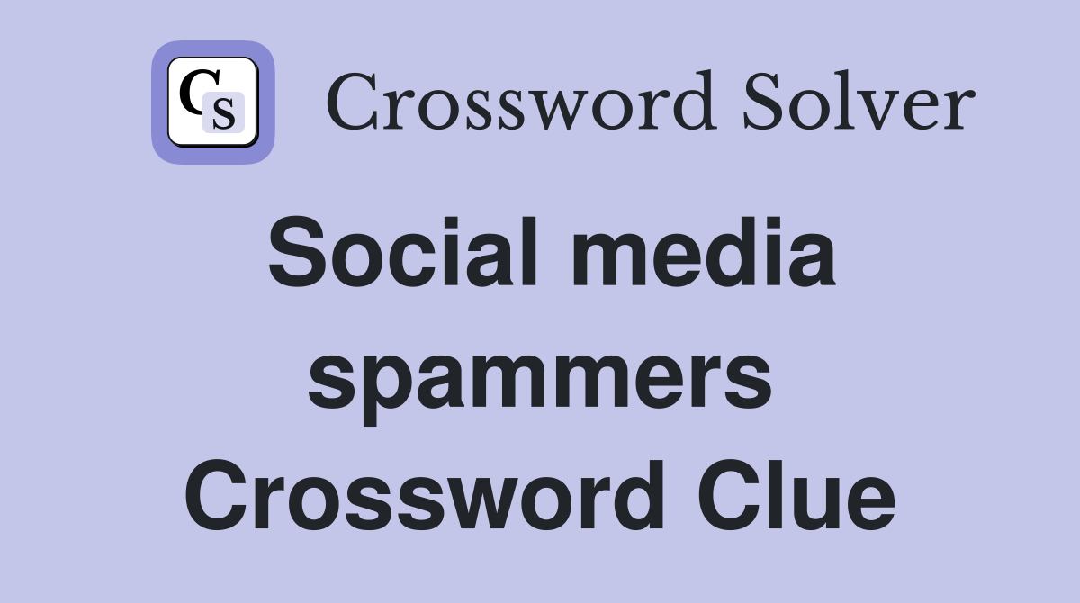 Social media spammers Crossword Clue