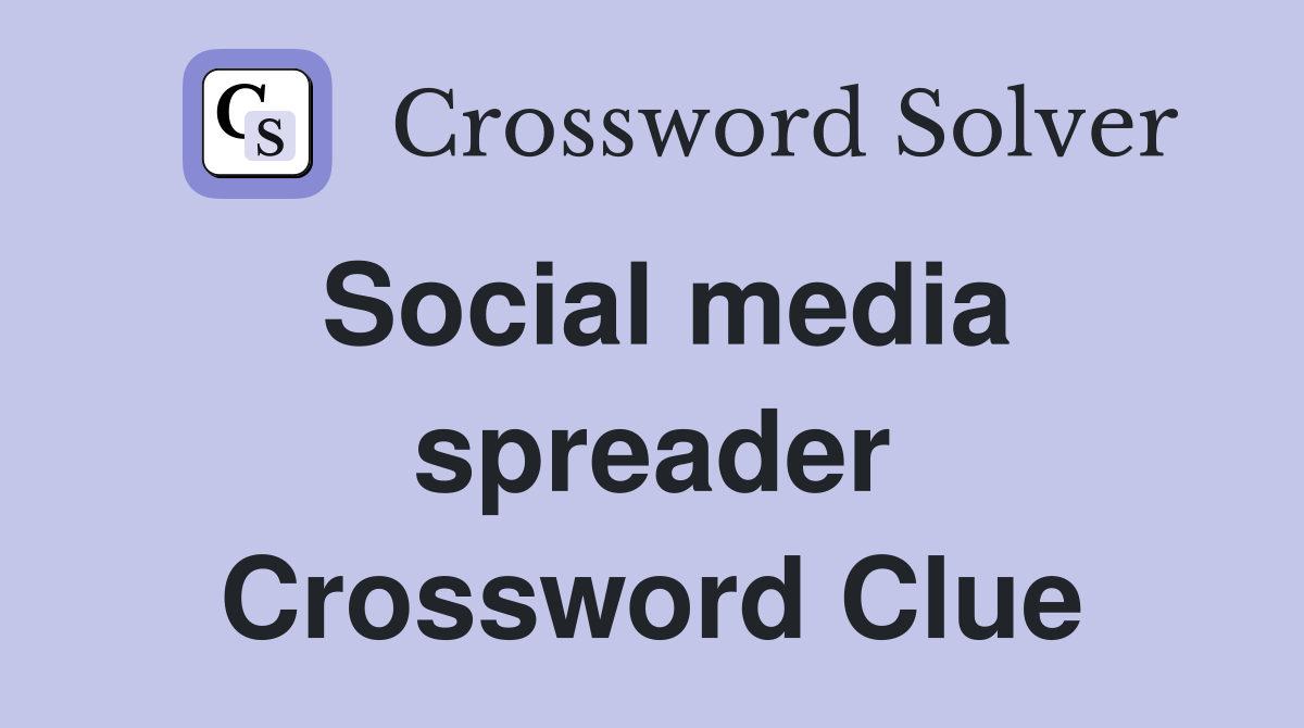 Social media spreader Crossword Clue