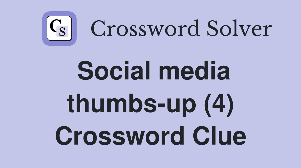 Social media thumbs-up (4) Crossword Clue