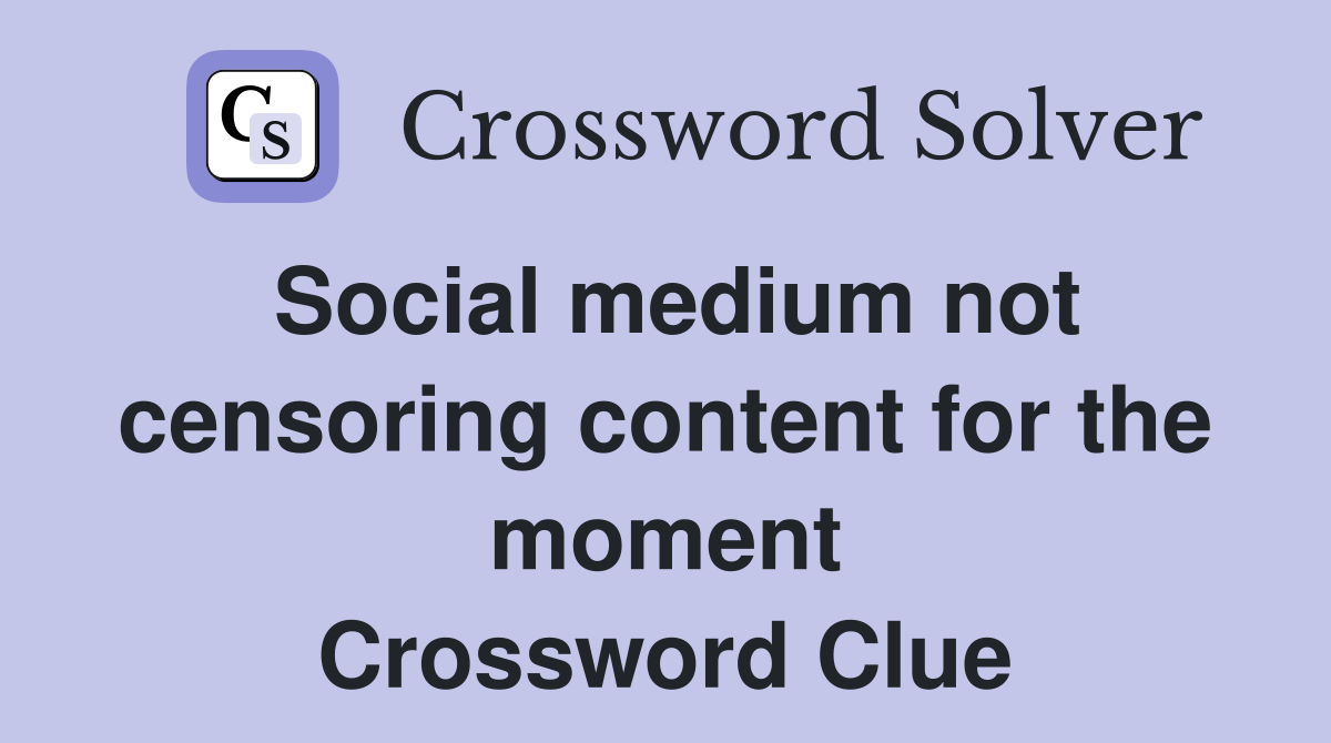 Social medium not censoring content for the moment Crossword Clue