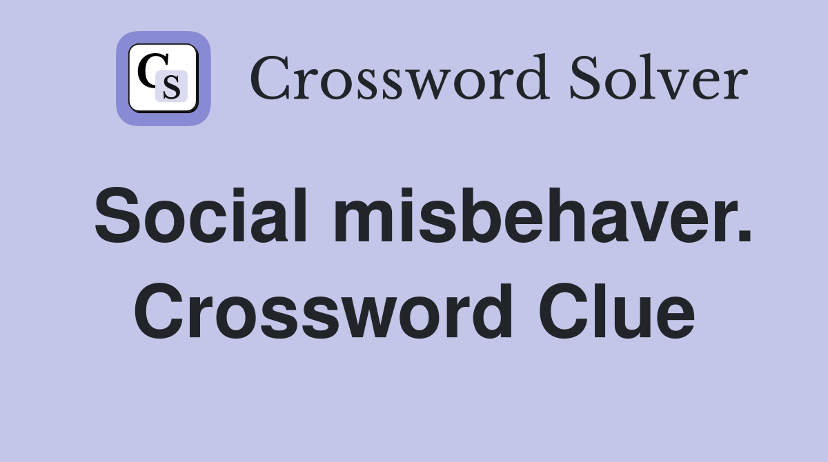 Social misbehaver. Crossword Clue