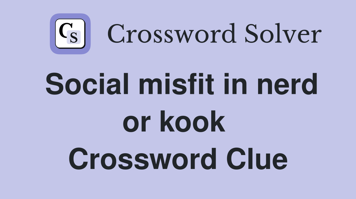 Social misfit in nerd or kook  Crossword Clue