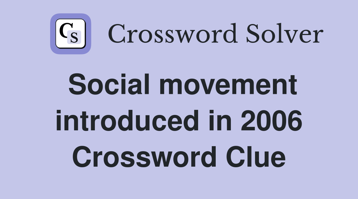 Social movement introduced in 2006 Crossword Clue