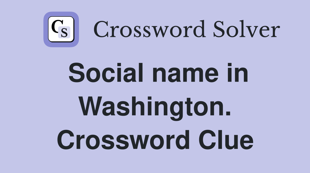 Social name in Washington. Crossword Clue