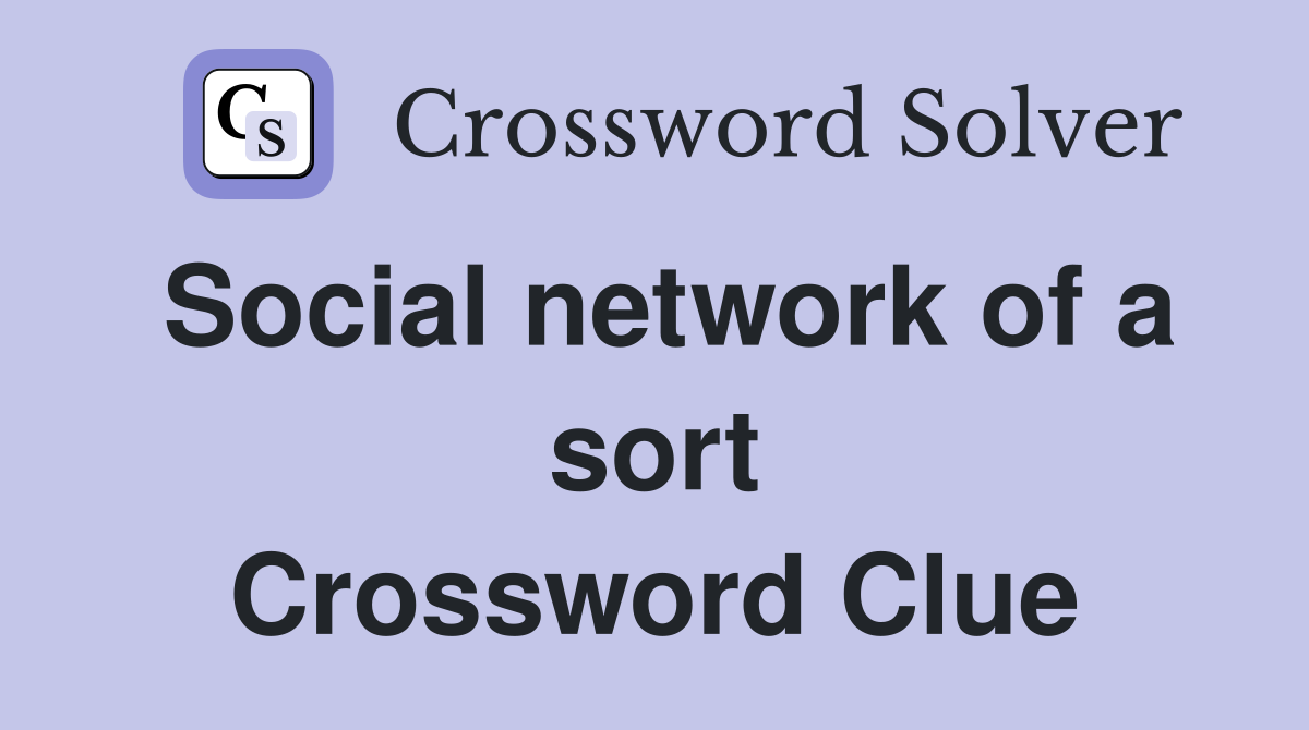Social network of a sort Crossword Clue