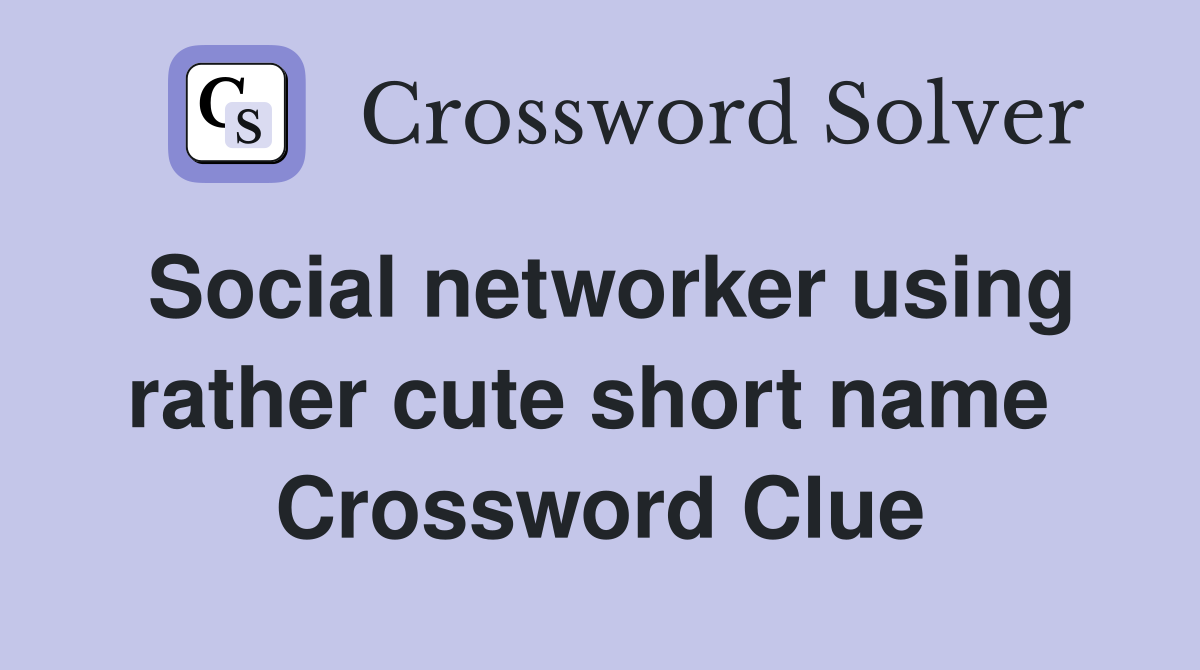 Social networker using rather cute short name  Crossword Clue