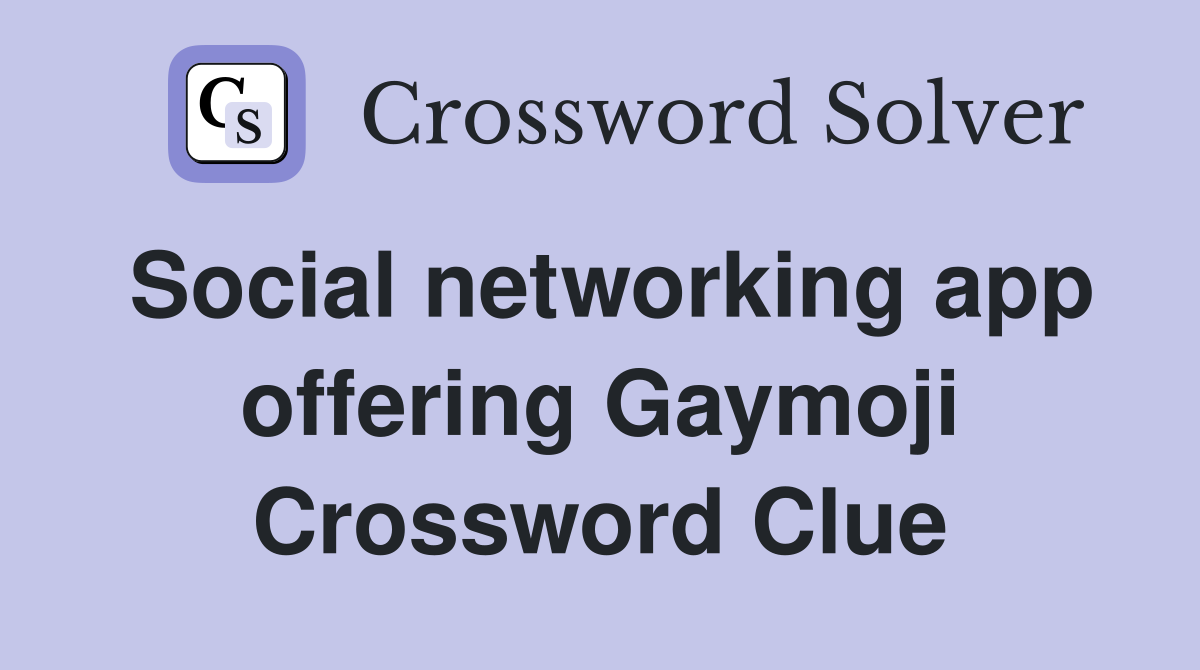 Social networking app offering Gaymoji Crossword Clue