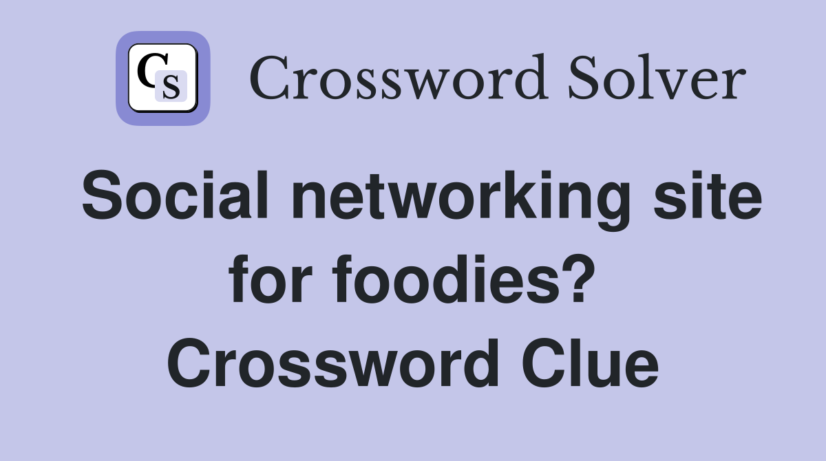 Social networking site for foodies? Crossword Clue