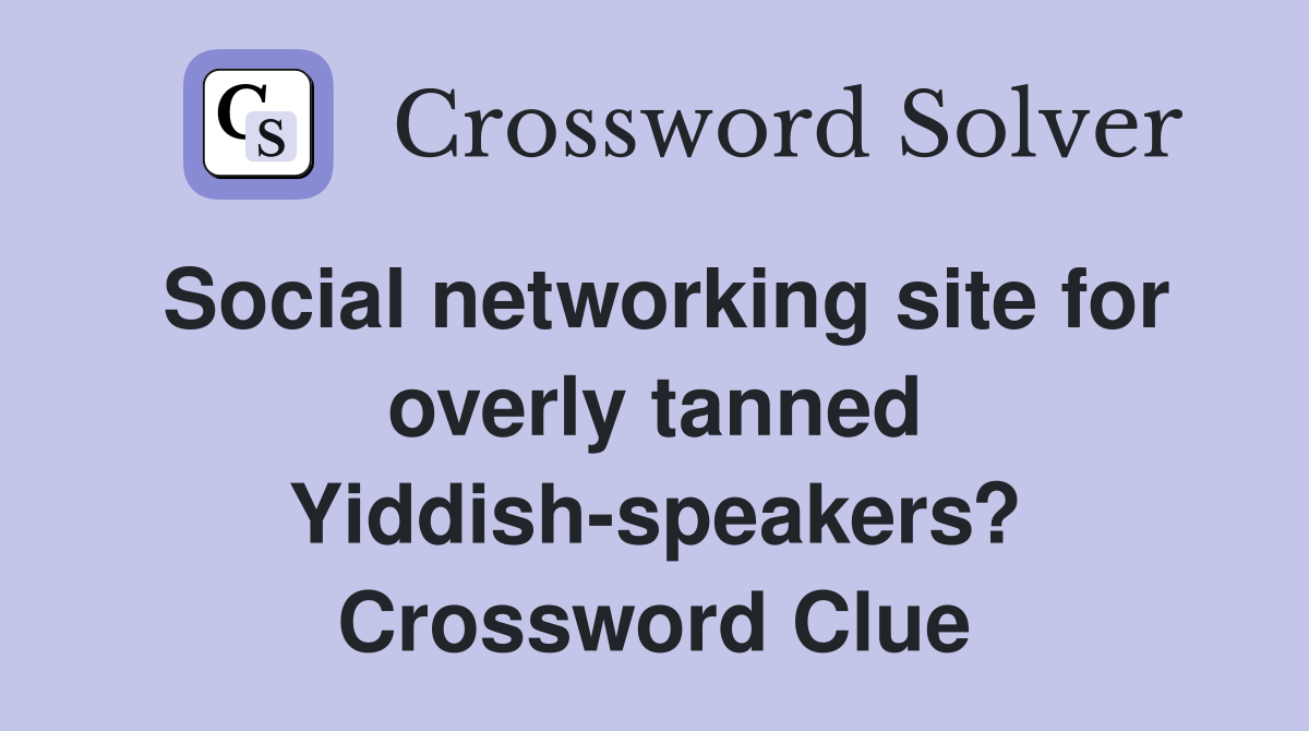Social networking site for overly tanned Yiddish-speakers? Crossword Clue