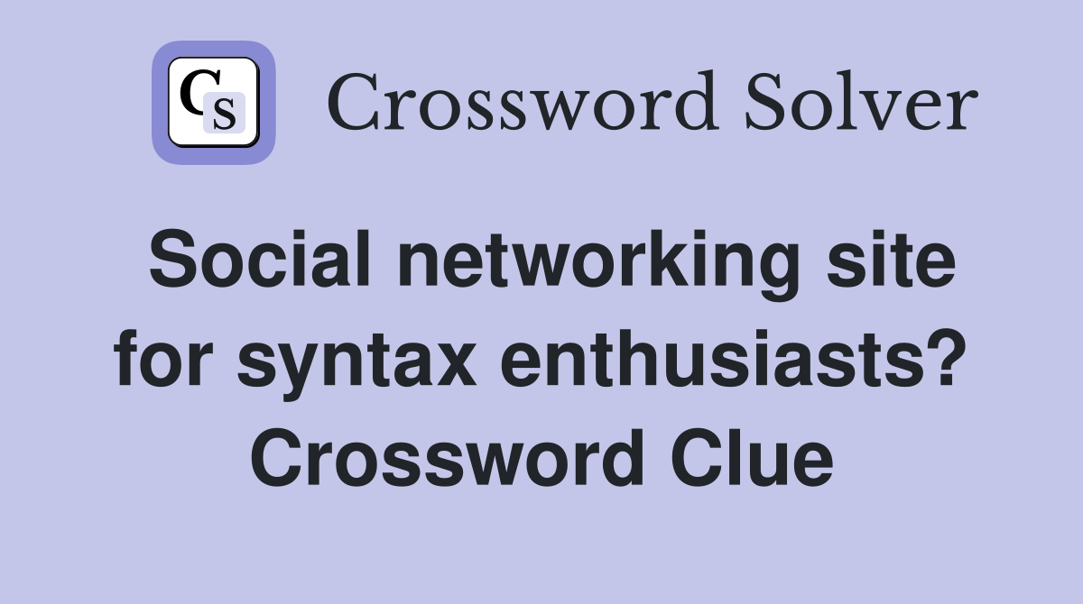 Social networking site for syntax enthusiasts? Crossword Clue