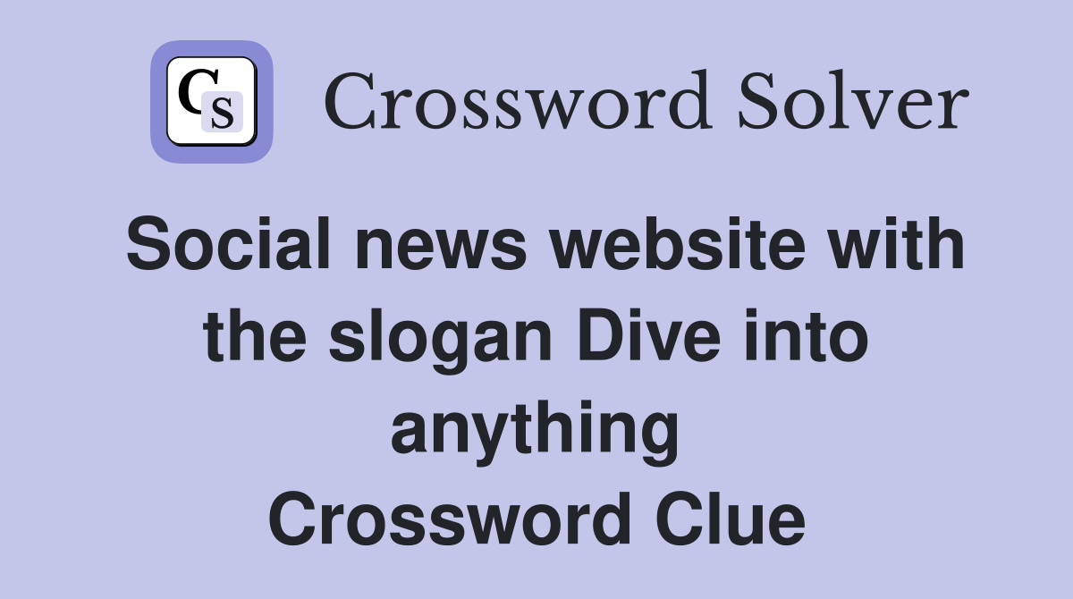 Social news website with the slogan Dive into anything Crossword Clue