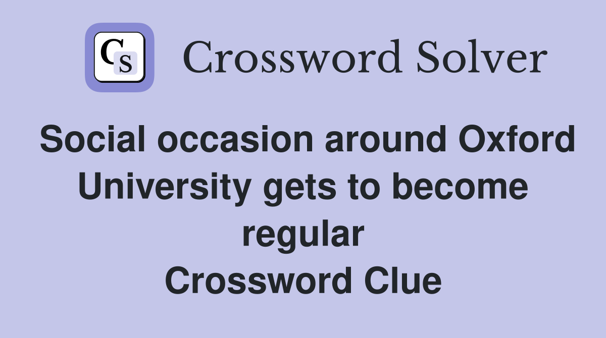 Social occasion around Oxford University gets to become regular Crossword Clue